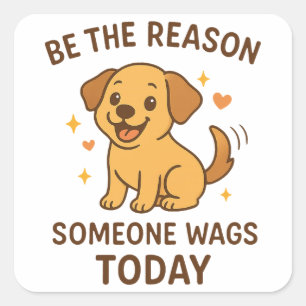 Be the Reason Someone Wags Today Cute Happy Dog Square Sticker