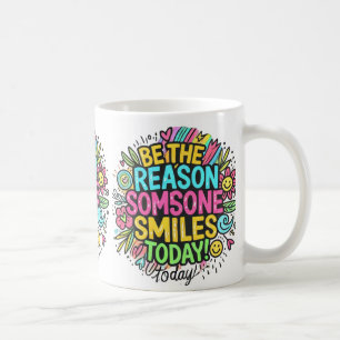 be the reason somsone smile today coffee mug
