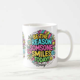 be the reason somsone smile today coffee mug