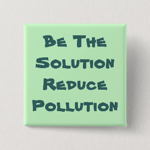 Be The Solution Reduce Pollution Button