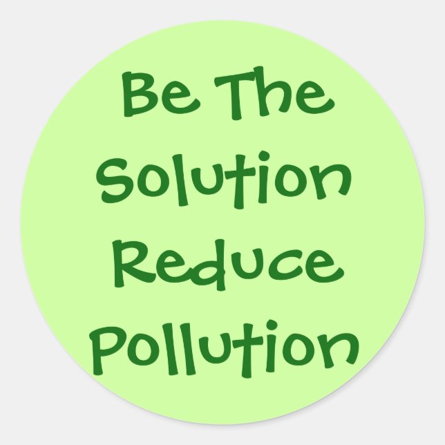 Be The Solution Reduce Pollution Classic Round Sticker (Front)