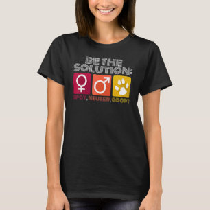 Be The Solution Spay Neuter Adopt Animal 2 T-Shirt