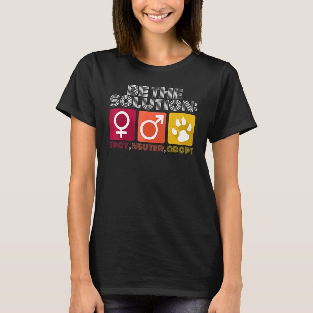 Be The Solution Spay Neuter Adopt Animal  2 T-Shirt (Front)