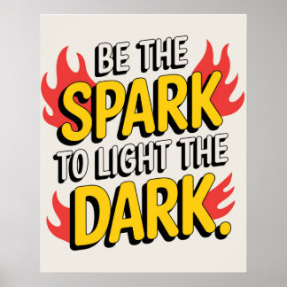 Be The Spark To Light The Dark Poster