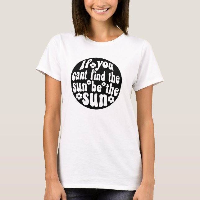 Be the Sun Bold Floral Quote Tee (Front)