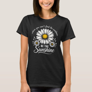 Be The Sunshine Daisy Floral Quote T-Shirt