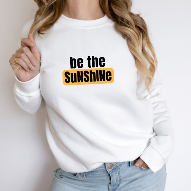 Be The Sunshine Sweatshirt (Creator Uploaded)