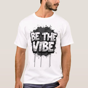 BE THE VIBE – Streetwise Text Art T-Shirt