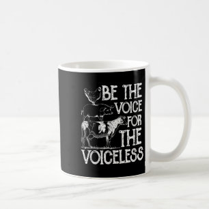 Be The Voice For The Voiceless Veganism Organic Ve Coffee Mug