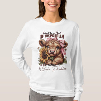 Be the Whole Problem, Funny Sarcastic Highland Cow T-Shirt