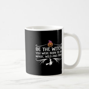 Be The Witch You Were Born To Be Motivational Hall Coffee Mug
