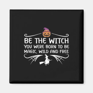 Be The Witch You Were Born To Be Motivational Hall Magnet