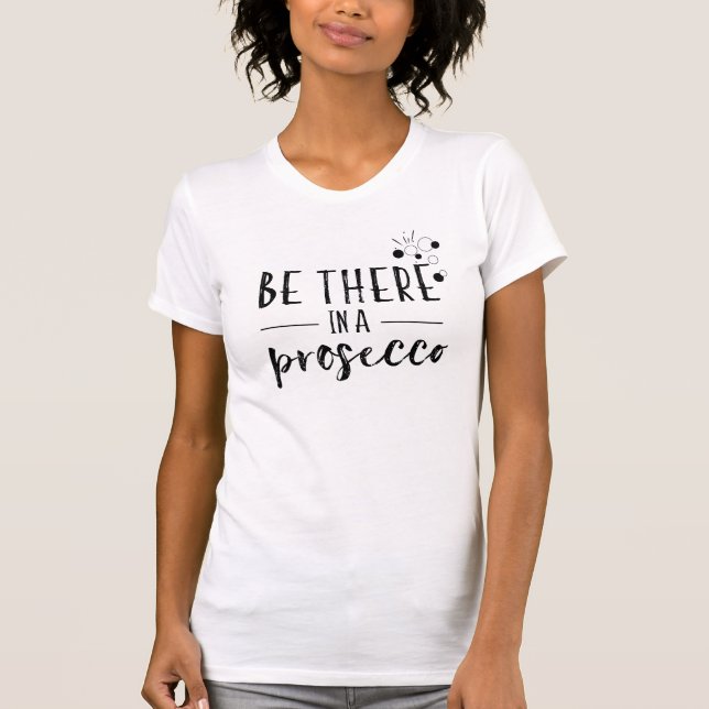 Be there in a Prosecco T-Shirt (Front)