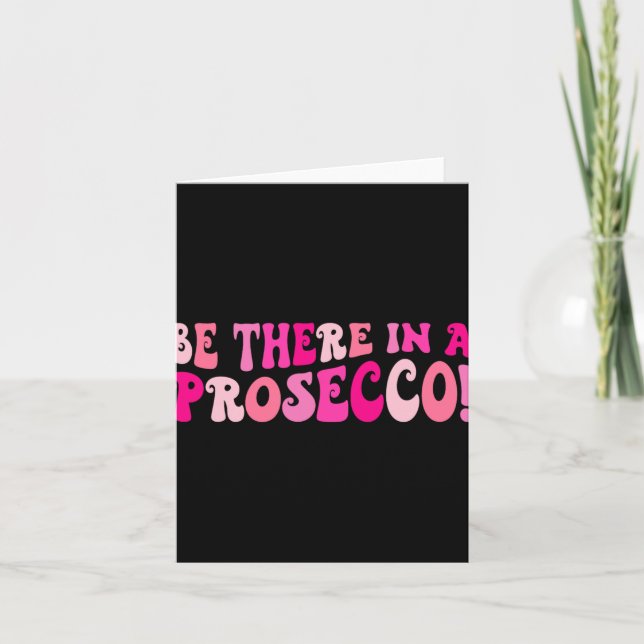 Be There In A Prosecco Wine Drinking Bachelorette  Card (Front)