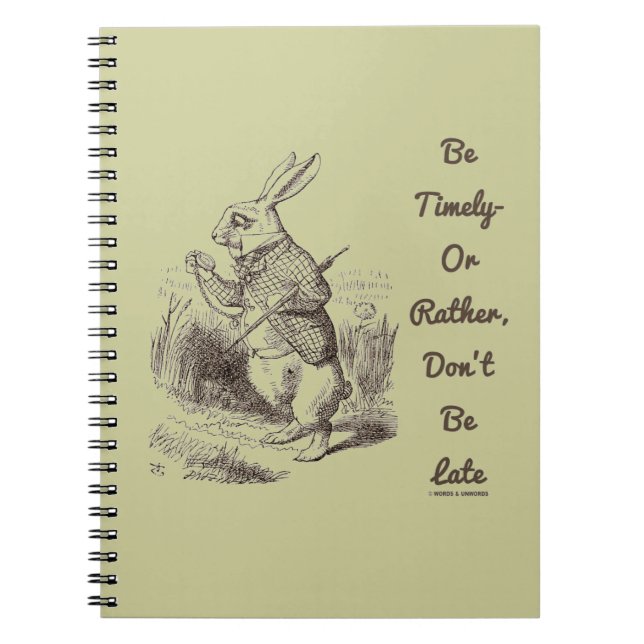Be Timely- Or Rather, Don't Be Late White Rabbit Spiral Notebook (Front)