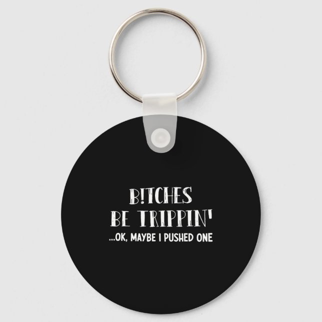 Be trippin' ok maybe i pushed one  key ring (Front)