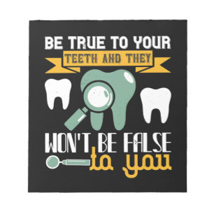 Be True To Your Teeth And They Notepad