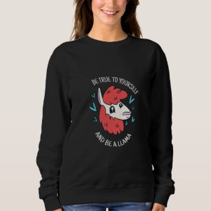 Be True To Yourself & Be A Llama Cute Llama Presen Sweatshirt