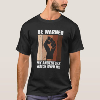 Be Warned My Ancestors Watch Over Me Ancestral Pri T-Shirt