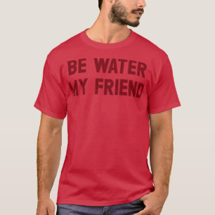 Be Water My Friend burgundy T-Shirt