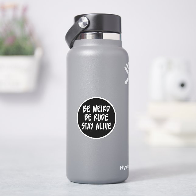 Be Weird, Be Rude, Stay Alive Sticker (HydroFlask)