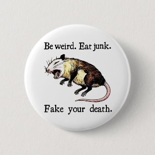 Be Weird Eat Junk Fake Your Death - Possum Playing 6 Cm Round Badge