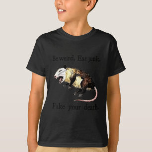 Be Weird Eat Junk Fake Your Death - Possum Playing T-Shirt
