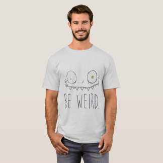Be Weird T-Shirt