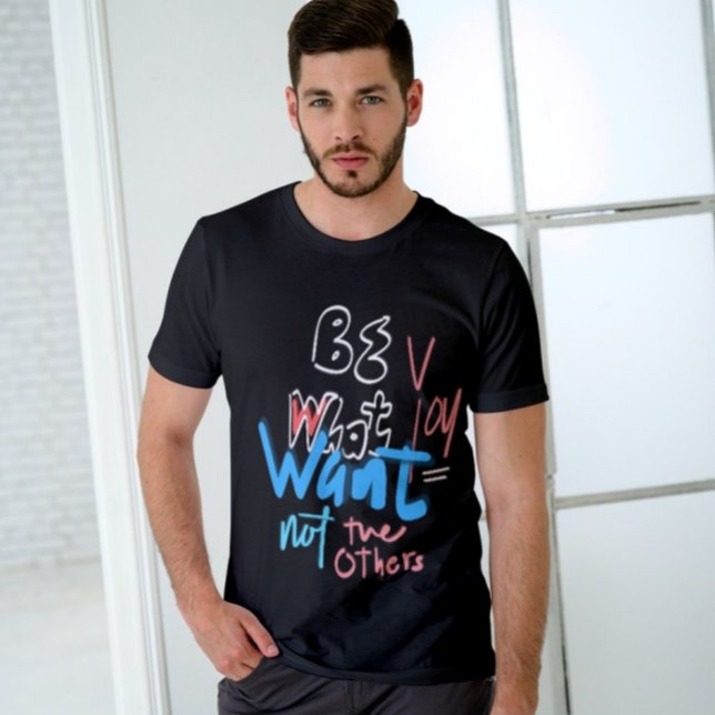 Be What You Want Not The Others Inspirational T-Shirt (Creator Uploaded)