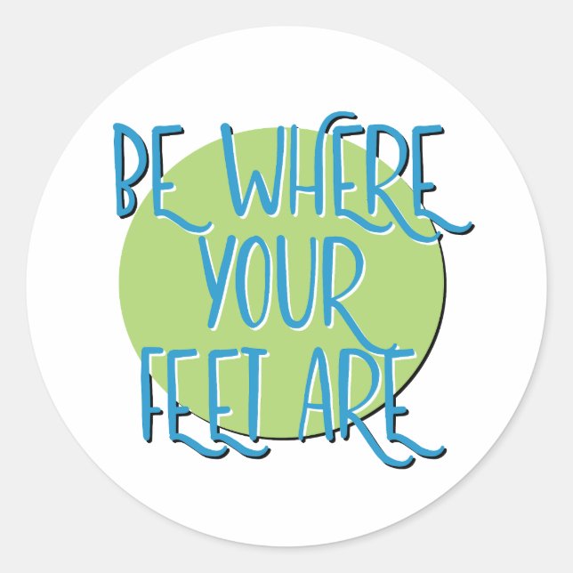 Be Where Your Feet Are Recovery Slogan Classic Round Sticker (Front)