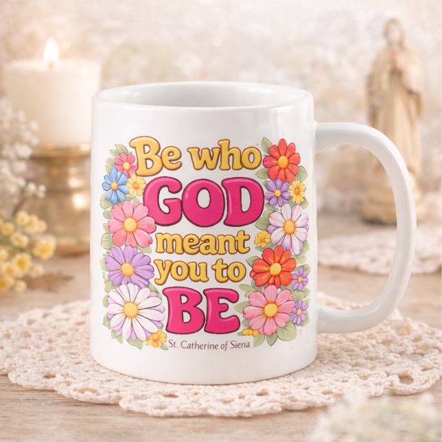 Be Who God Meant You to Be Floral Quote Coffee Mug (Creator Uploaded)