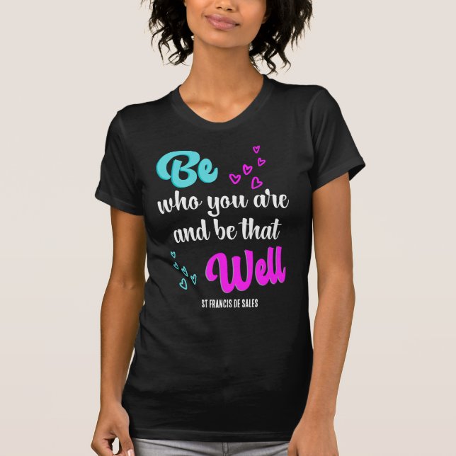 BE WHO YOU ARE St Francis de Sales Quote T-Shirt (Front)