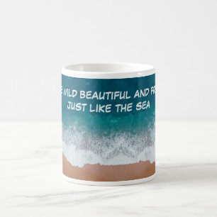 Be wild, beautiful, and free. Just like the sea, Coffee Mug