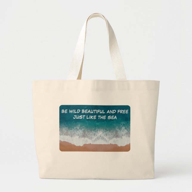 Be wild, beautiful, and free. Just like the sea,   Large Tote Bag (Front)