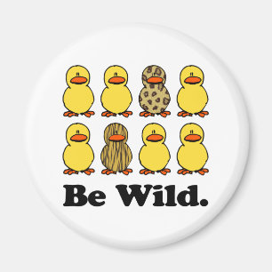 Be Wild Ducks Magnet