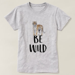 Be Wild Tiger T-Shirt