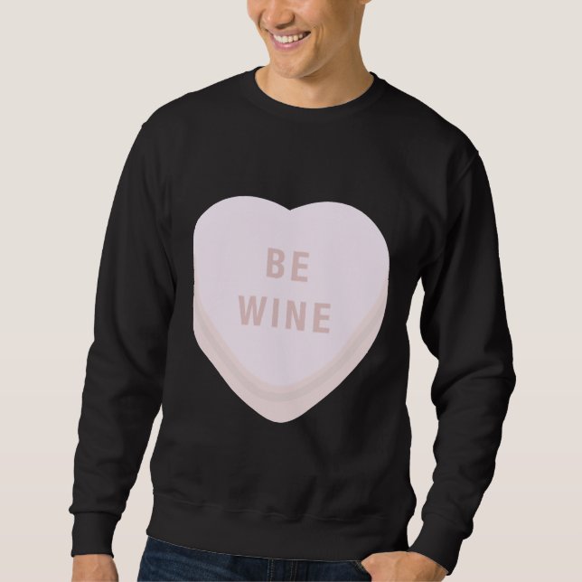 Be Wine Mine Valentines Day Candy Heart Conversati Sweatshirt (Front)
