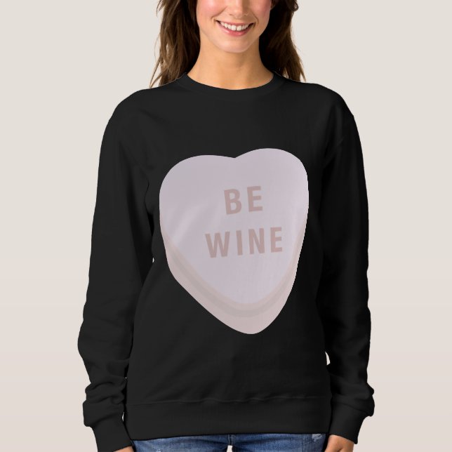 Be Wine Mine Valentines Day Candy Heart Conversati Sweatshirt (Front)