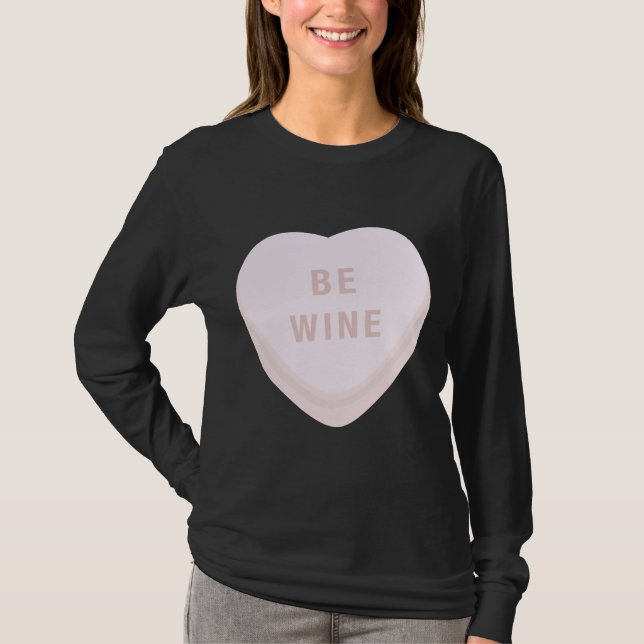 Be Wine Mine Valentines Day Candy Heart Conversati T-Shirt (Front)