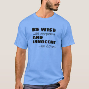 Be Wise And Innocent T-Shirt - Matthew 10:16