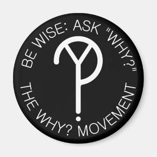 Be Wise Ask Why Magnet- White Letters Magnet
