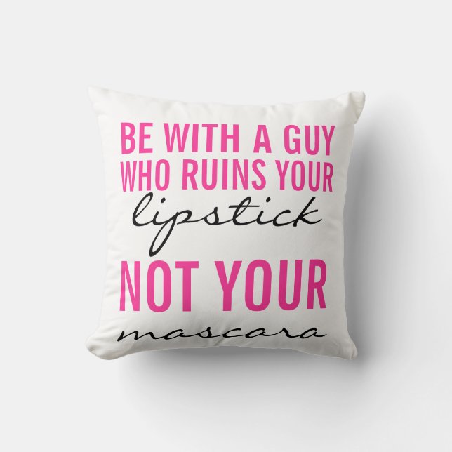 Be With A Guy Who Ruins Your Lipstick Pillow (Front)