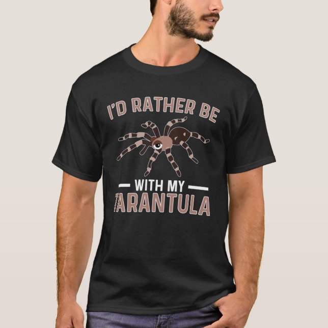 Be With My Tarantula Owner Tarantula  Tarantula Mo T-Shirt (Front)