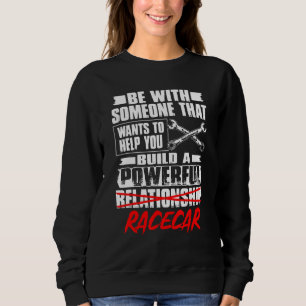 Be With Someone That Wants To Help You Build Race Sweatshirt