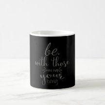 Be With Those Who Help Your Being | Mug