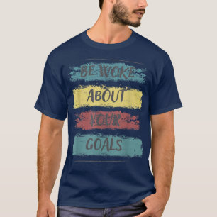 Be Woke About Your Goals, Motivation Saying79 T-Shirt