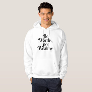 "Be Worthy, not Wealthy" - Typography motivation Hoodie