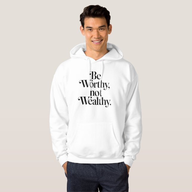 "Be Worthy, not Wealthy" - Typography motivation Hoodie (Front Full)