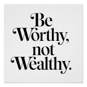 "Be Worthy, not Wealthy" - Typography motivation Poster