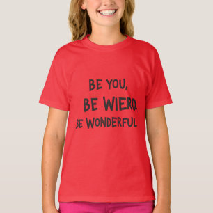 Be you,Be wierd,Be Wonderful slogan kid's t shirt 